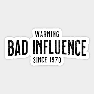 1970 Birthday - Warning - Bad Influence Since 1970 - Buy This Sticker
